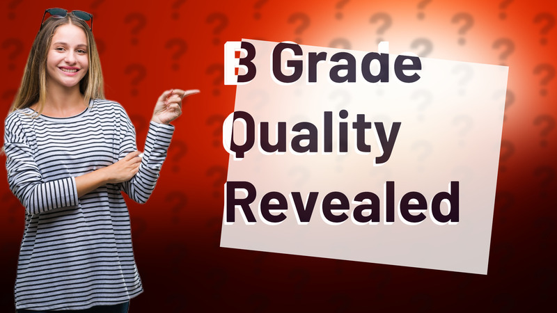 B Grade Quality Revealed