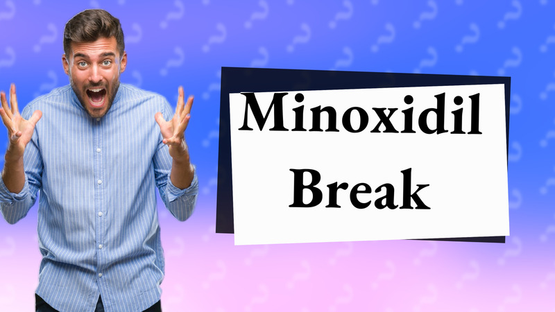 Minoxidil Break