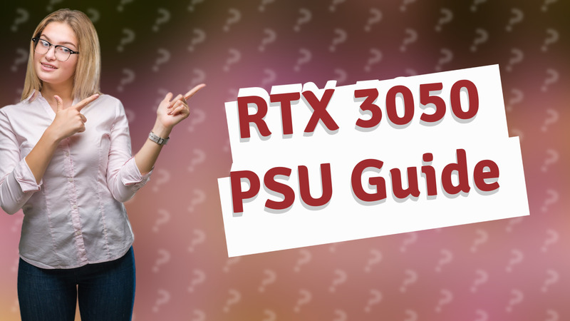 RTX 3050 PSU Guide