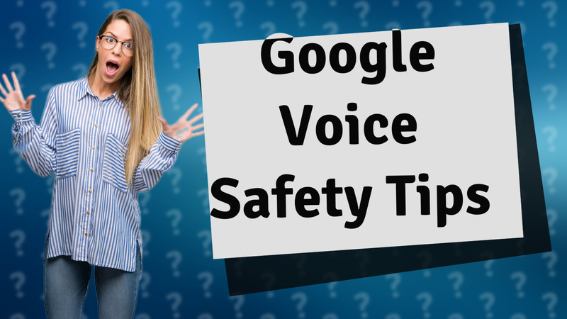 Google Voice Safety Tips