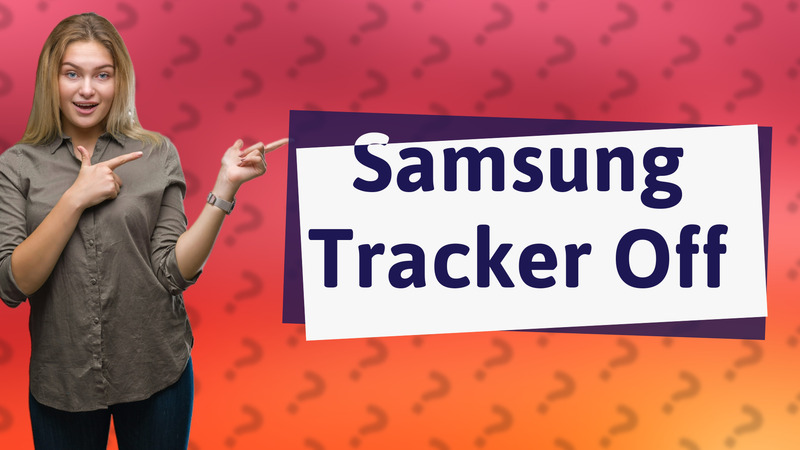 Samsung Tracker Off