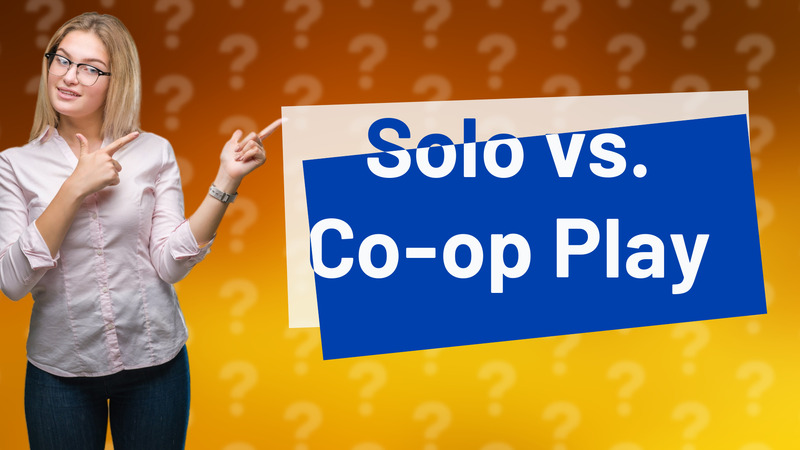 Solo vs. Co-op Play