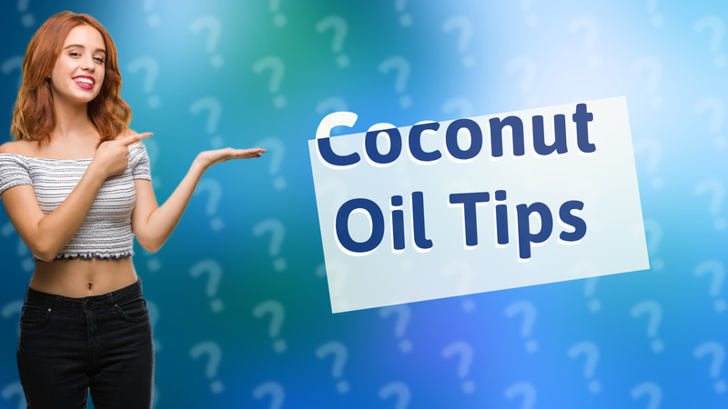 Coconut Oil Tips