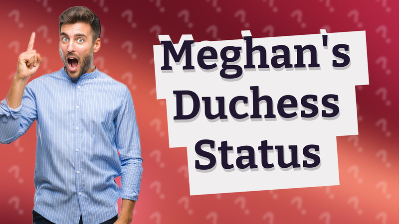 Meghan's Duchess Status