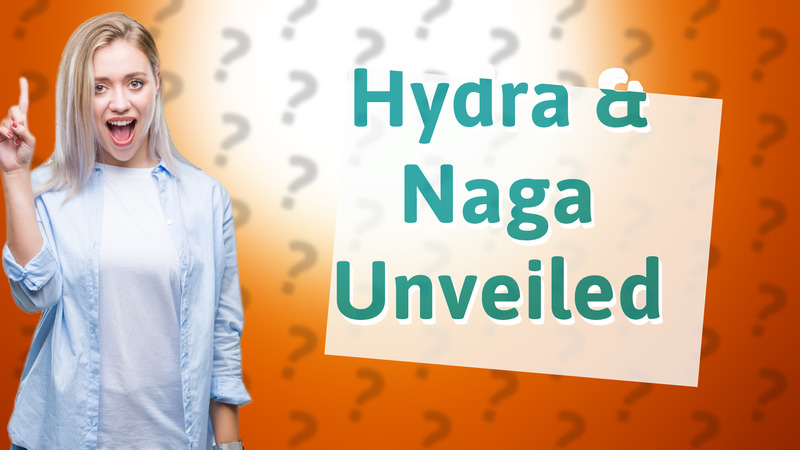 Hydra & Naga Unveiled