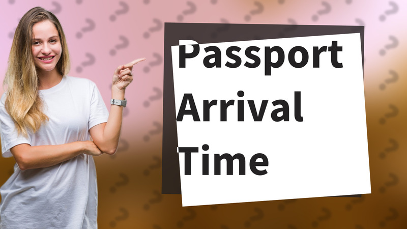 Passport Arrival Time