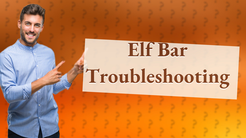 Elf Bar Troubleshooting