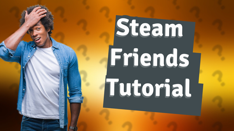 Steam Friends Tutorial