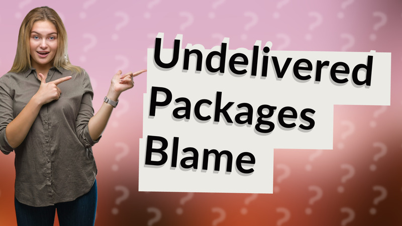 Undelivered Packages Blame