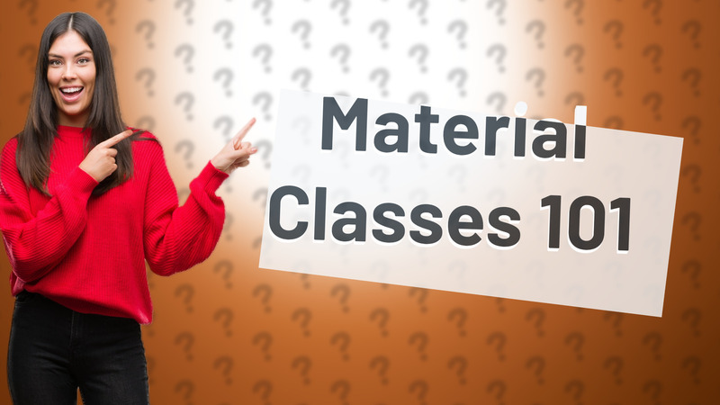 Material Classes 101