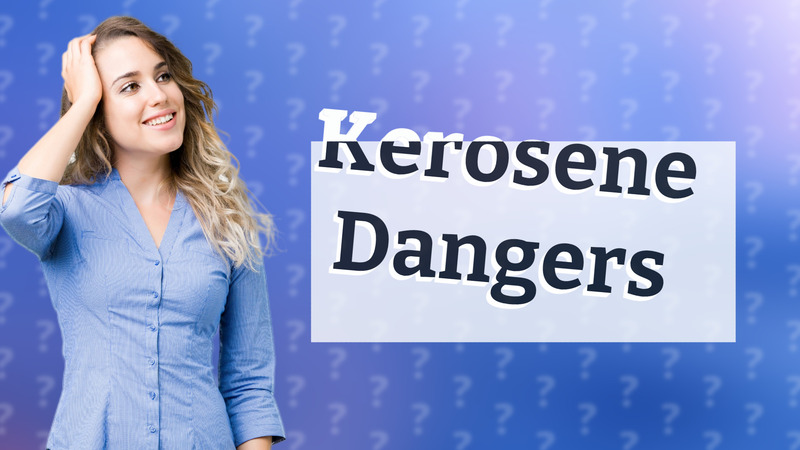 Kerosene Dangers