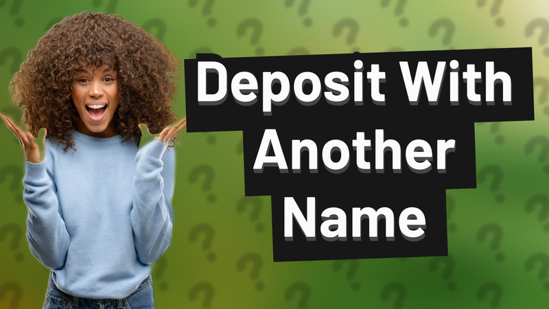 Deposit With Another Name