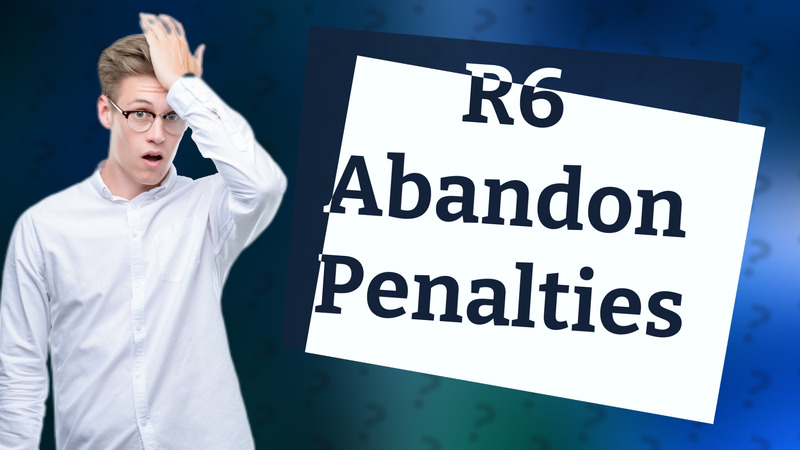 R6 Abandon Penalties