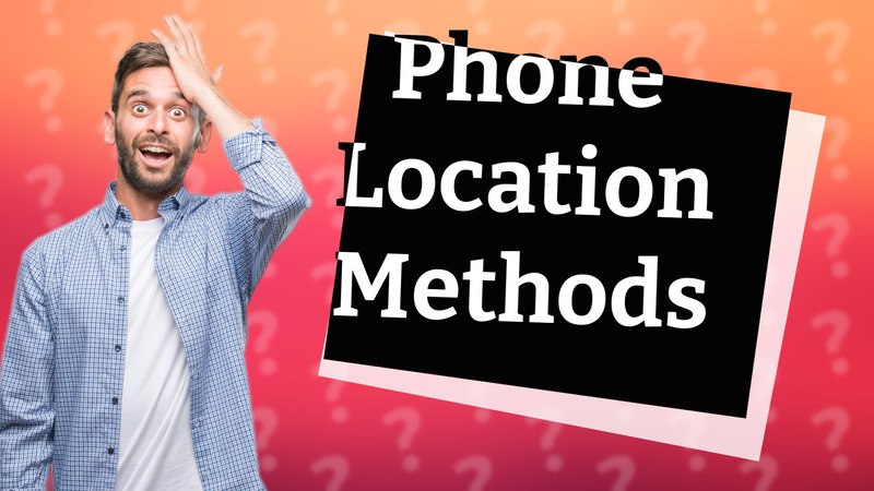 Phone Location Methods