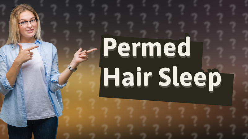 Permed Hair Sleep