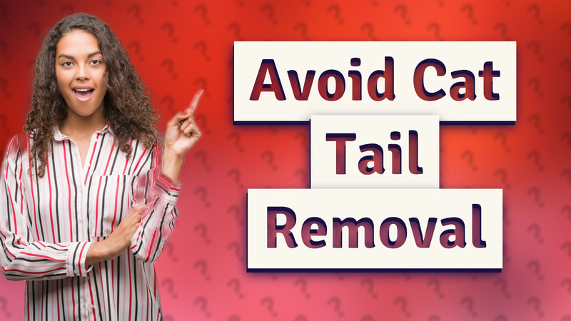 Avoid Cat Tail Removal