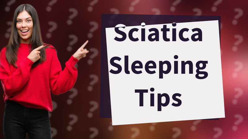 Sciatica Sleeping Tips
