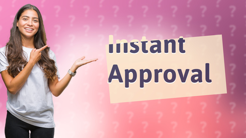 Instant Approval
