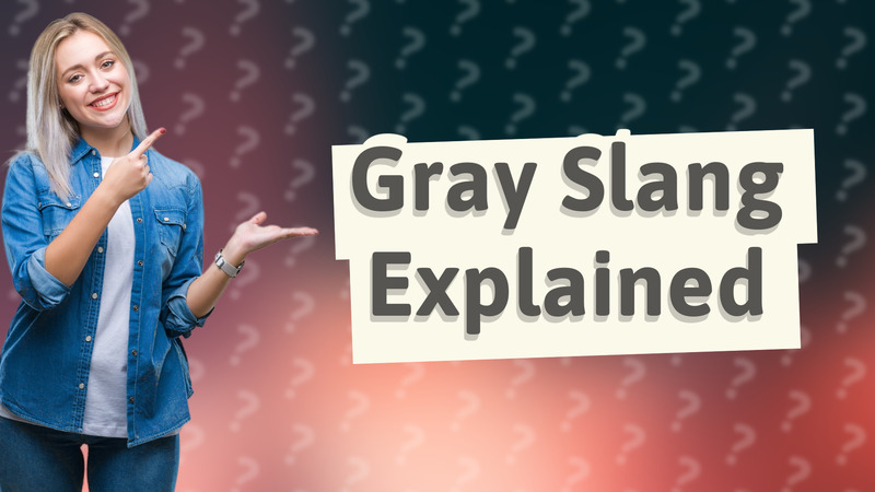 Gray Slang Explained