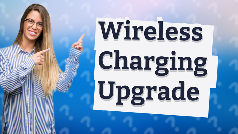 Wireless Charging Upgrade