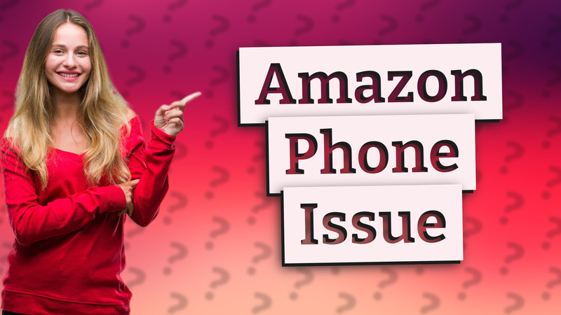 Amazon Phone Issue