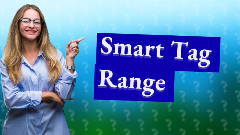 Smart Tag Range