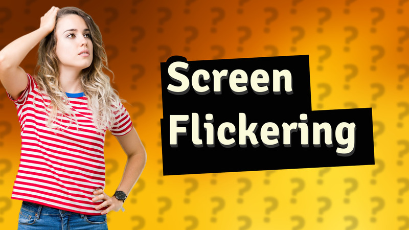 Screen Flickering