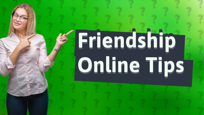 Friendship Online Tips