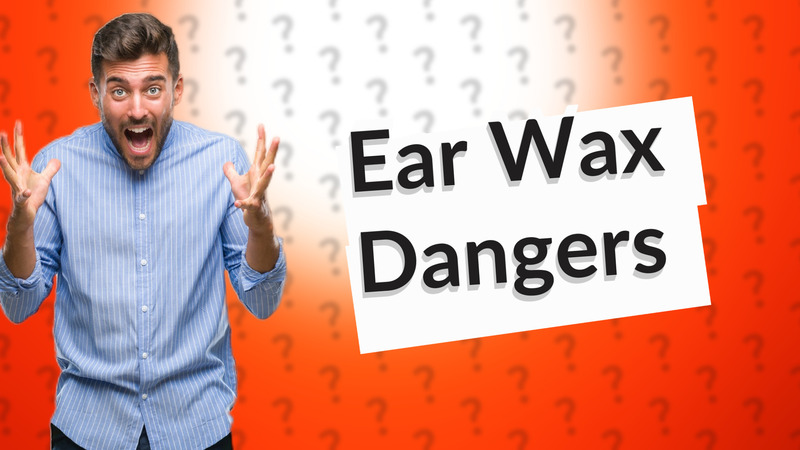 Ear Wax Dangers