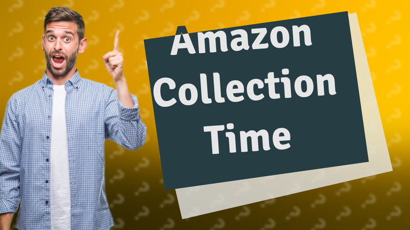 Amazon Collection Time