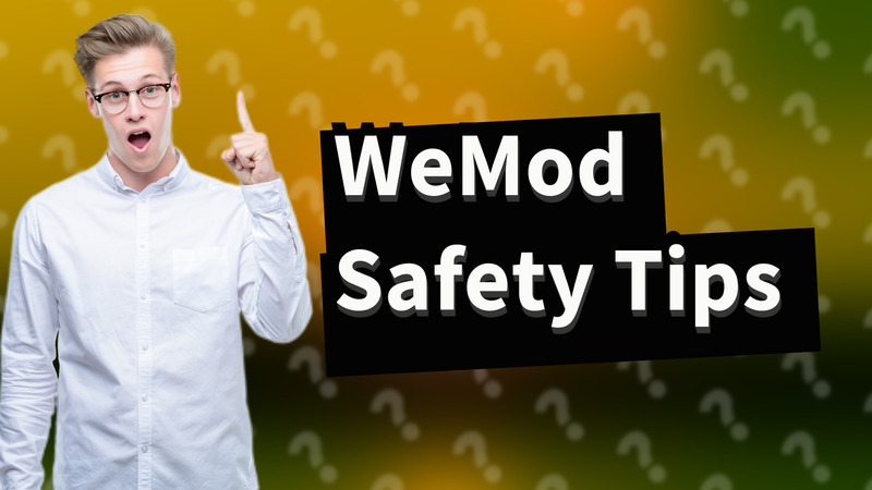WeMod Safety Tips