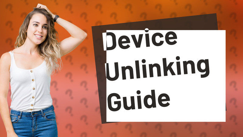 Device Unlinking Guide