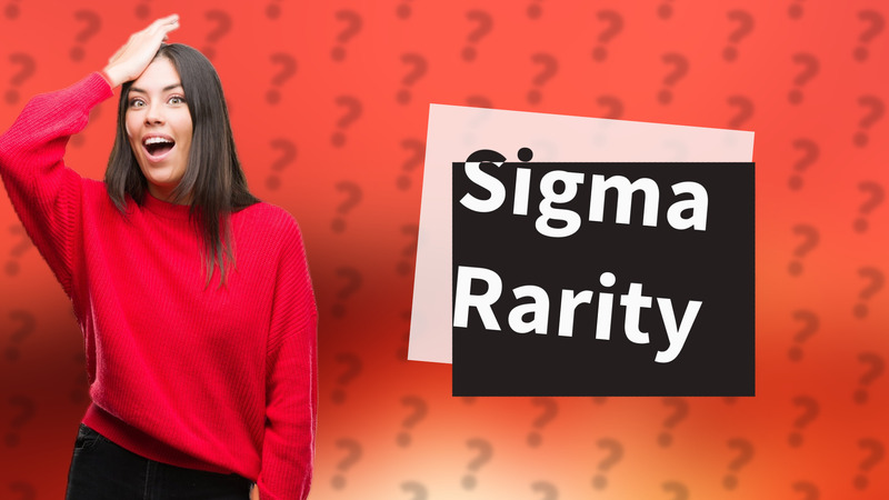Sigma Rarity