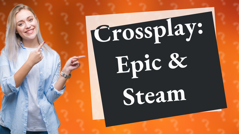 Crossplay: Epic & Steam