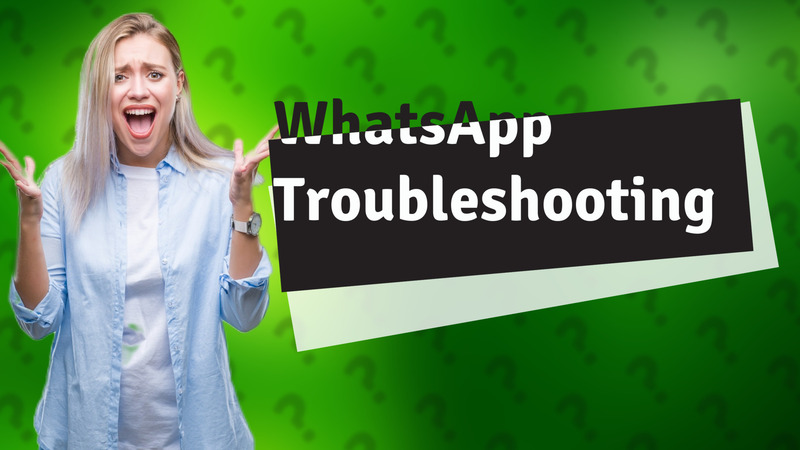 WhatsApp Troubleshooting