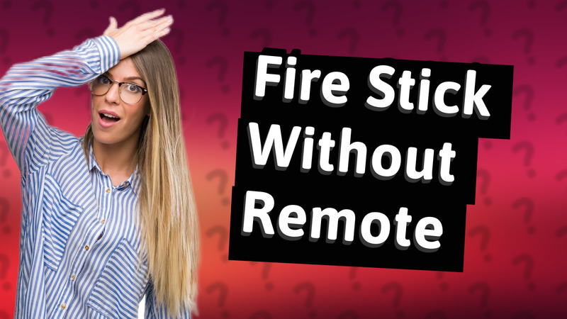 Fire Stick Without Remote