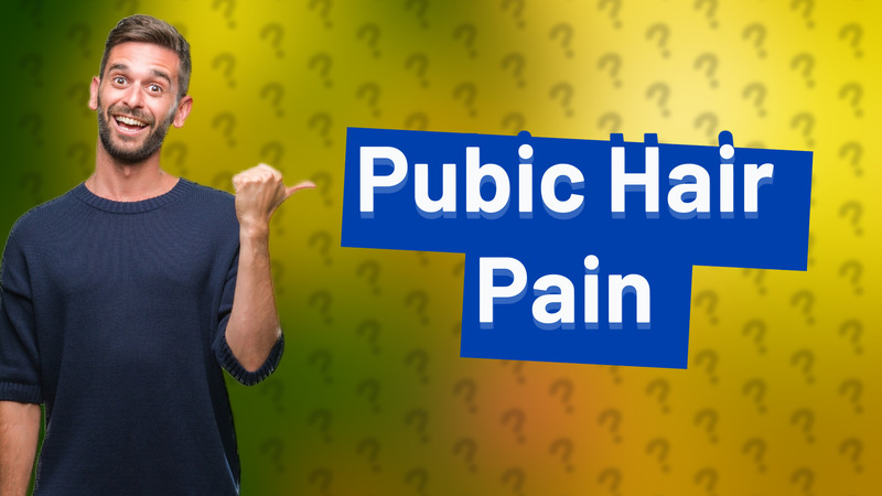 Pubic Hair Pain