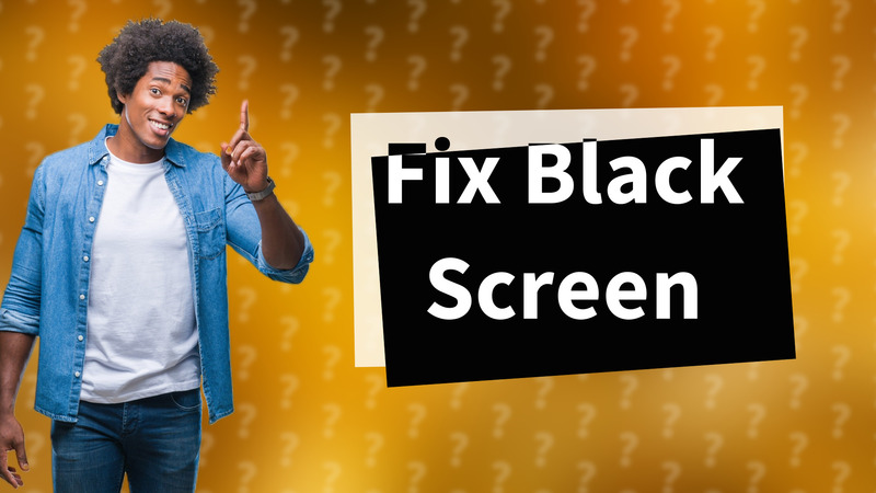 Fix Black Screen