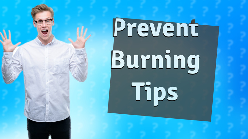 Prevent Burning Tips
