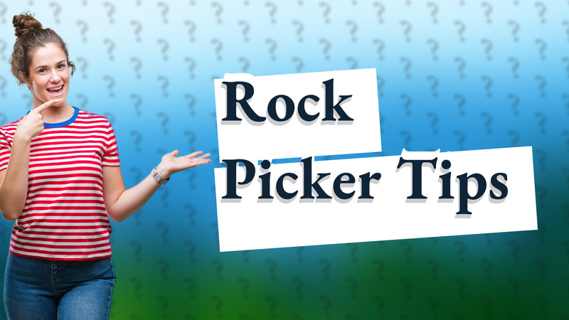Rock Picker Tips