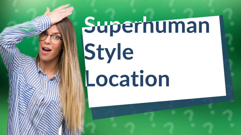 Superhuman Style Location