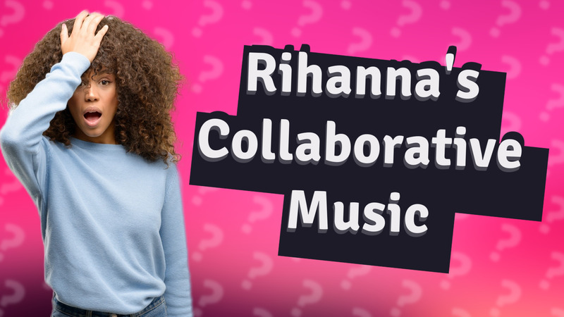 Rihanna's Collaborative Music