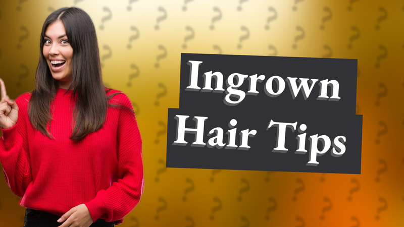 Ingrown Hair Tips