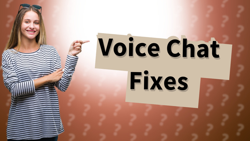 Voice Chat Fixes