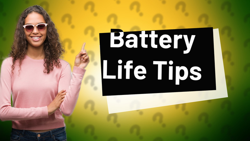 Battery Life Tips