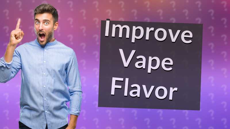 Improve Vape Flavor