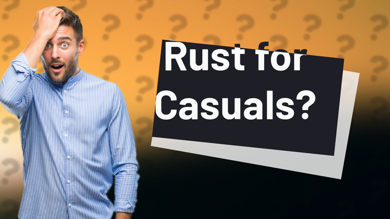 Rust for Casuals?