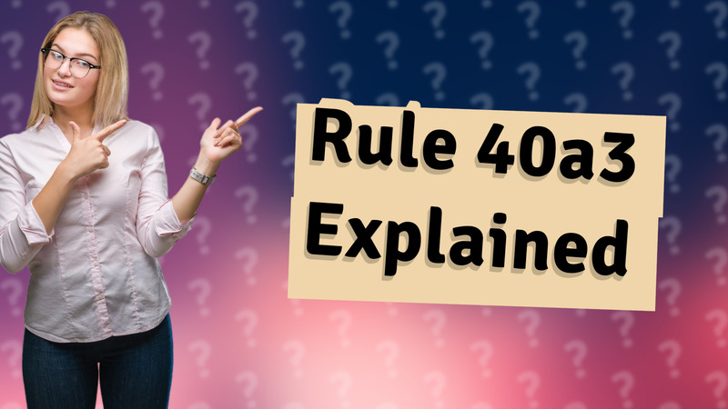 Rule 40a3 Explained
