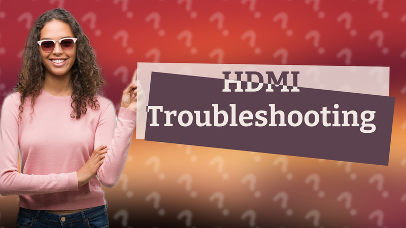 HDMI Troubleshooting