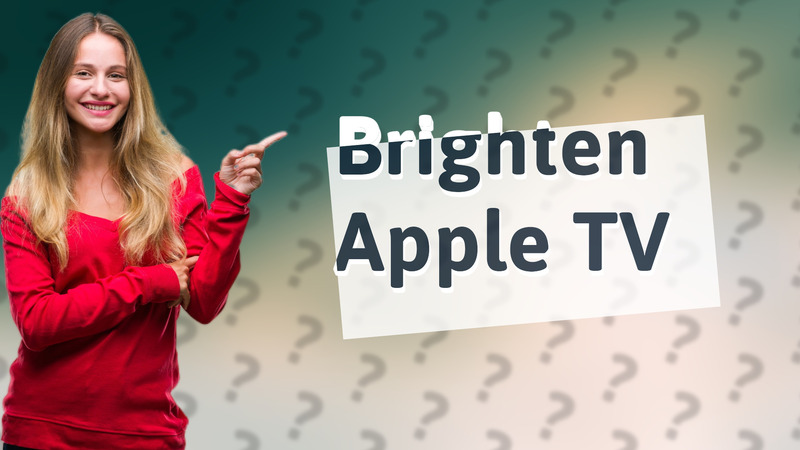 Brighten Apple TV